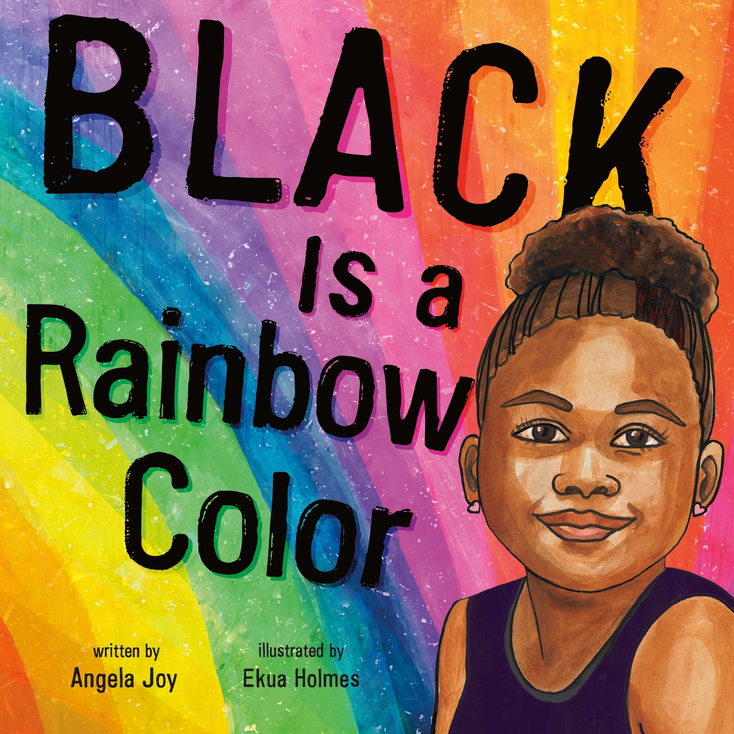 Black is a Rainbow Color by Angela Joy - Black Love Black is a Rainbow Color by Angela Joy